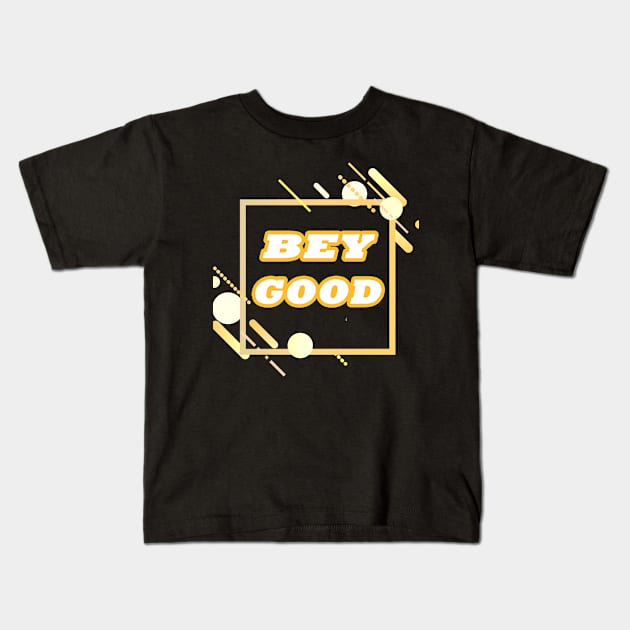 BEY GOOD T-SHIRT Kids T-Shirt by Mabrouk